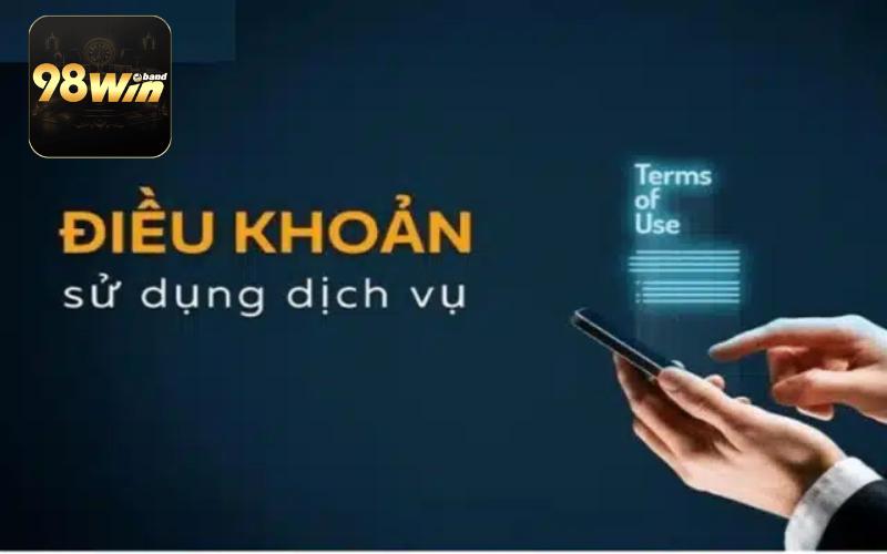 Điều Khoản 98Win 1 Tổng quan điều khoản sử dụng hội viên cần nắm tại nhà cái 98Win