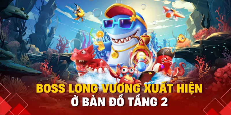 Bắn Cá Long Vương Là Gì? Hướng Dẫn Chơi Và Cách Ăn Xu Đậm T9 2 Boss long vương xuất hiện ở bản đồ tầng 2