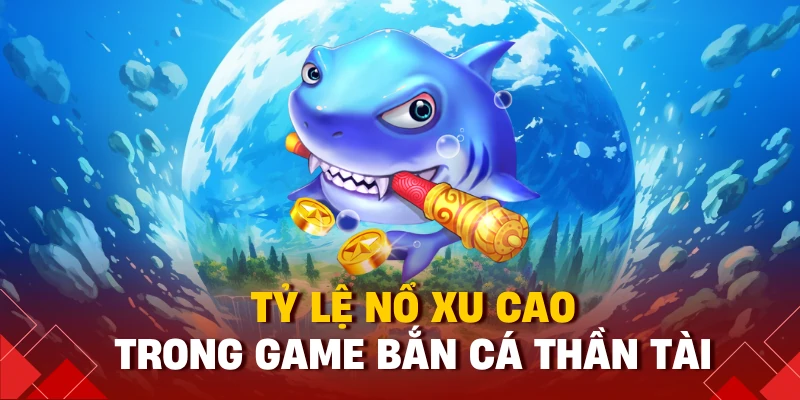 Bắn Cá Thần Tài Là Gì? Mẹo Bắn Cá Ăn Tiền Đậm Tại 98win 4 Tỷ lệ nổ xu cao trong game bắn cá thần tài